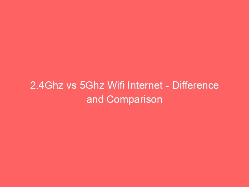 2 4ghz vs 5ghz wifi internet difference and comparison 222