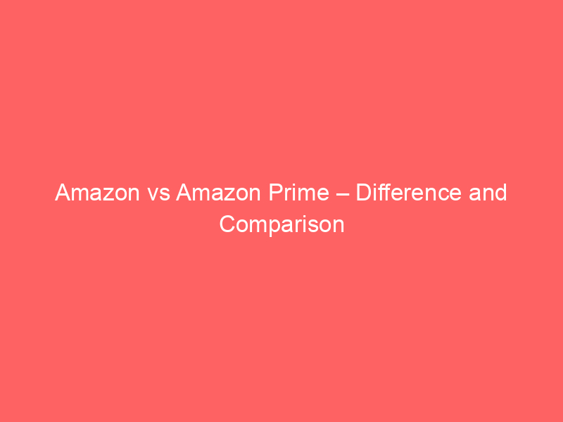 Amazon Prime Video vs Netflix – Difference and Comparison