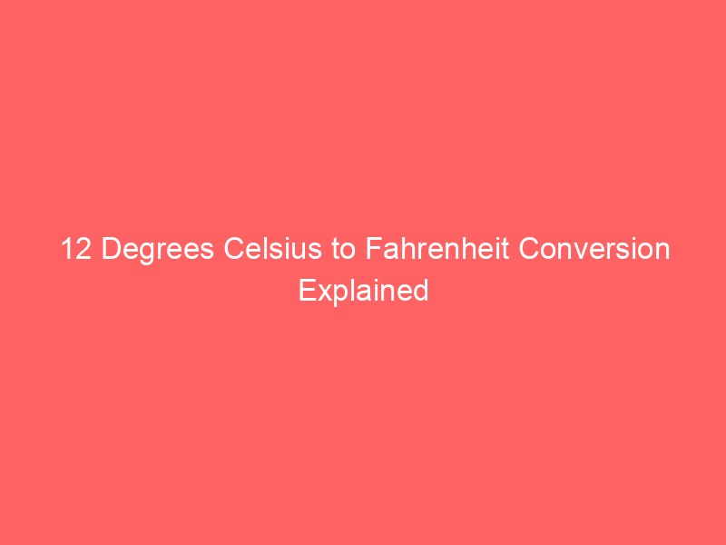 12 degrees celsius to fahrenheit conversion