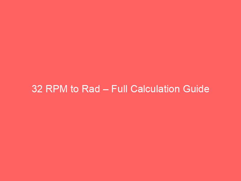 32 rpm to rad full calculation guide 15789