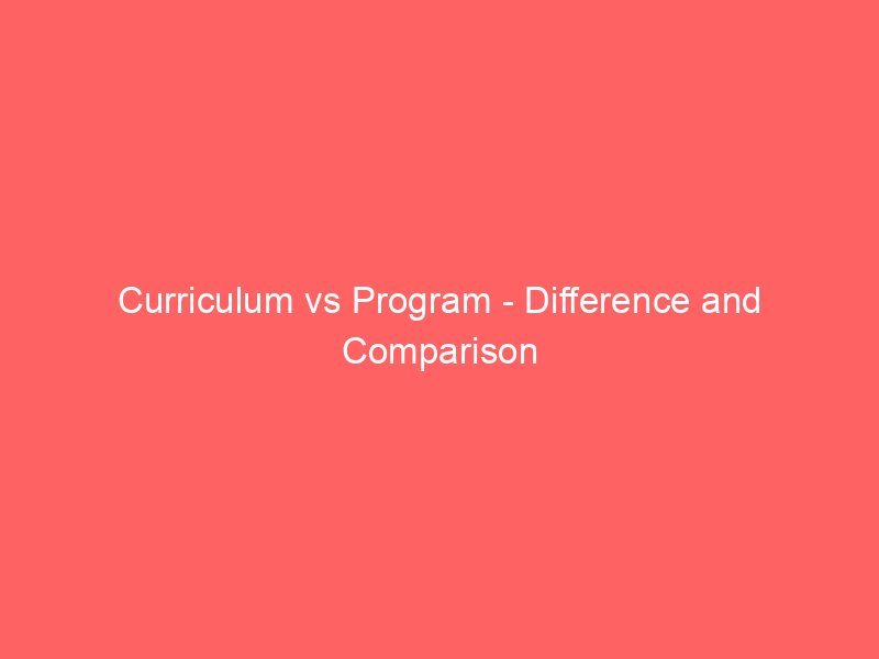 curriculum vs program difference and comparison 13568